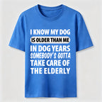 My Dog Is Older Than Me Classic T Shirt