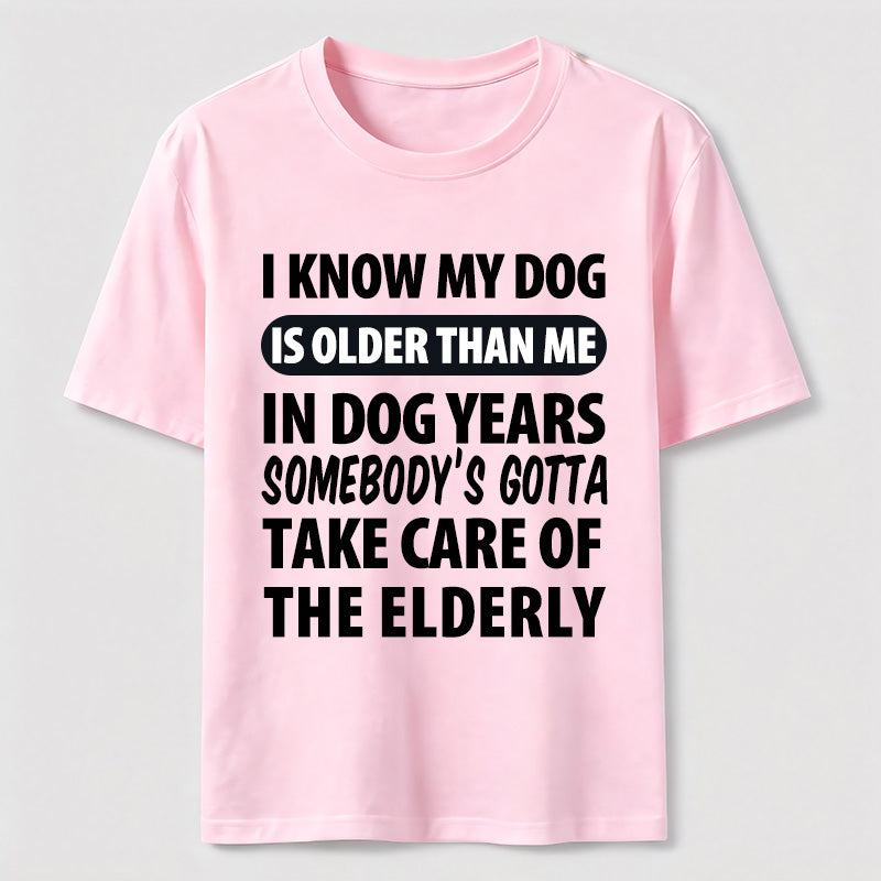 My Dog Is Older Than Me Classic T Shirt