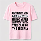 My Dog Is Older Than Me Classic T Shirt