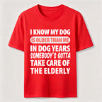 My Dog Is Older Than Me Classic T Shirt