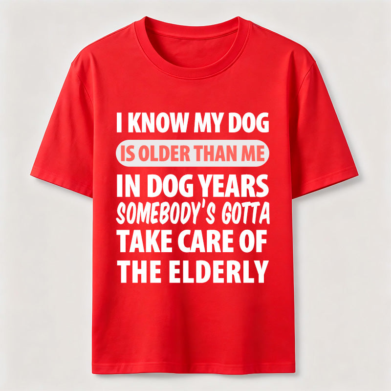 My Dog Is Older Than Me Classic T Shirt