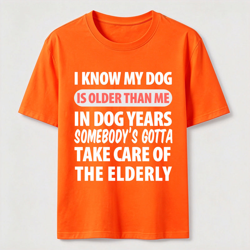 My Dog Is Older Than Me Classic T Shirt