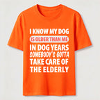 My Dog Is Older Than Me Classic T Shirt