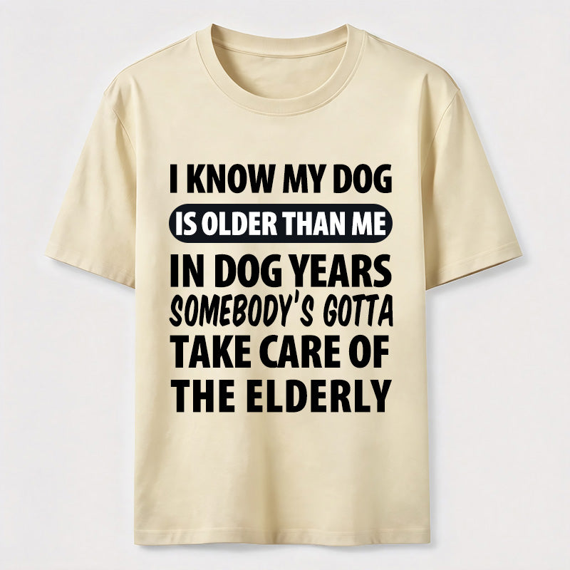 My Dog Is Older Than Me Classic T Shirt