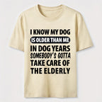 My Dog Is Older Than Me Classic T Shirt