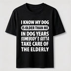 My Dog Is Older Than Me Classic T Shirt