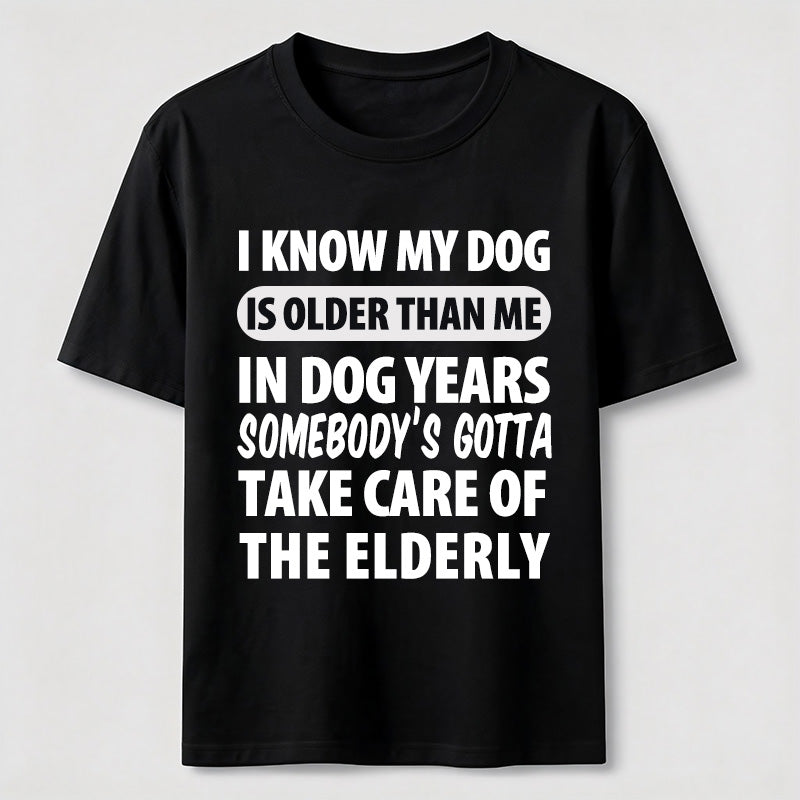 My Dog Is Older Than Me Classic T Shirt