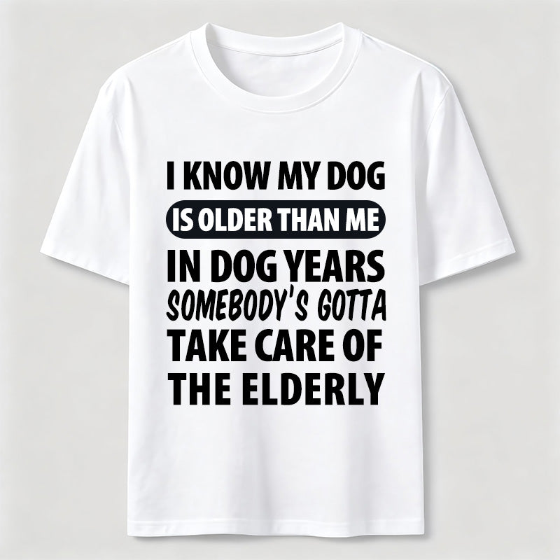 My Dog Is Older Than Me Classic T Shirt