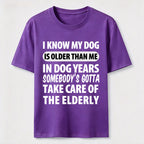 My Dog Is Older Than Me Classic T Shirt