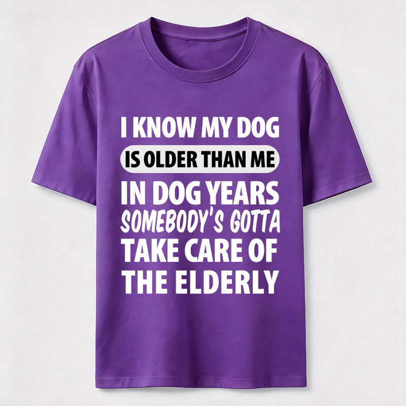My Dog Is Older Than Me Classic T Shirt