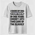 My Dog Is Older Than Me Classic T Shirt