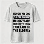 My Dog Is Older Than Me Classic T Shirt