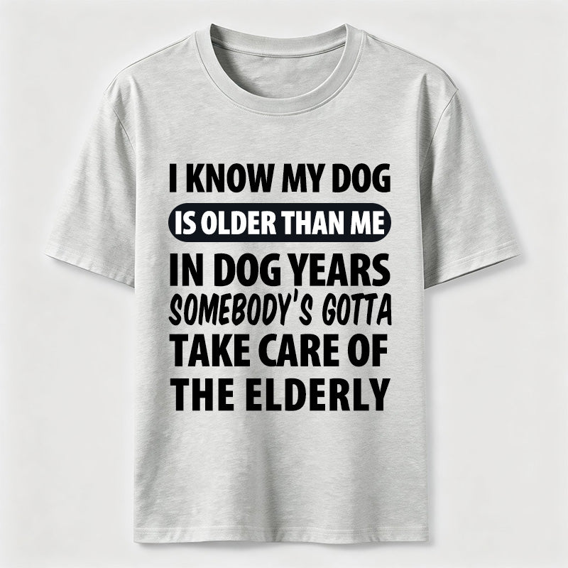 My Dog Is Older Than Me Classic T Shirt