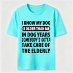 My Dog Is Older Than Me Classic T Shirt