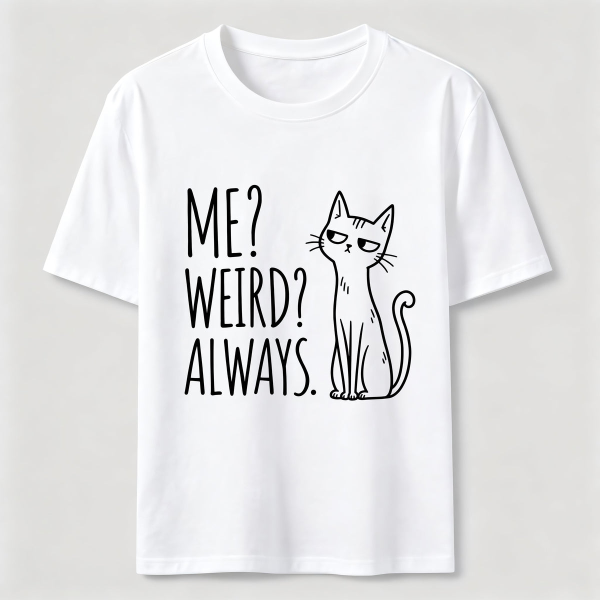 Me Weird Always Cat Classic T-Shirt