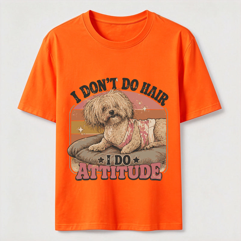 I Don’t Do Hair I Do Attitude Classic T-Shirt