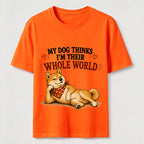 My Dog Thinks I’m Their Whole World Classic T-Shirt