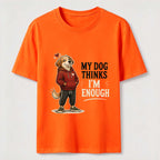 My Dog Thinks I’m Enough Classic T-Shirt