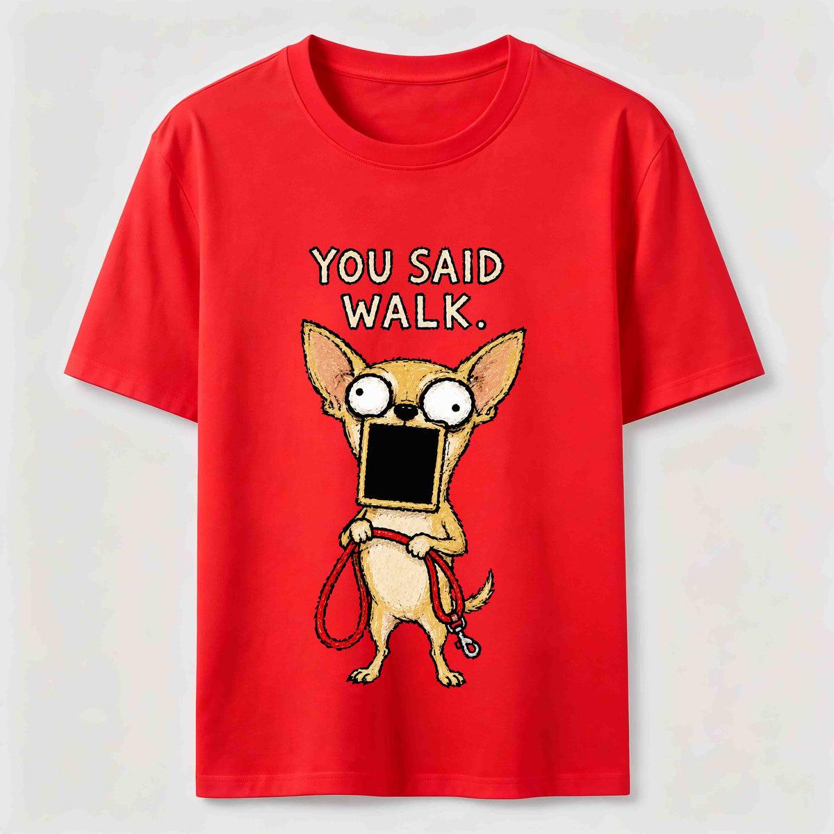 You Said Walk Chihuahua Classic T-Shirt