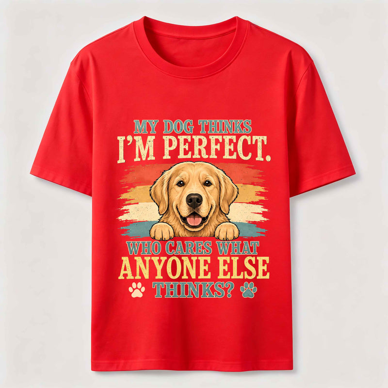 My Dog Thinks I'm Perfect Classic T-Shirt