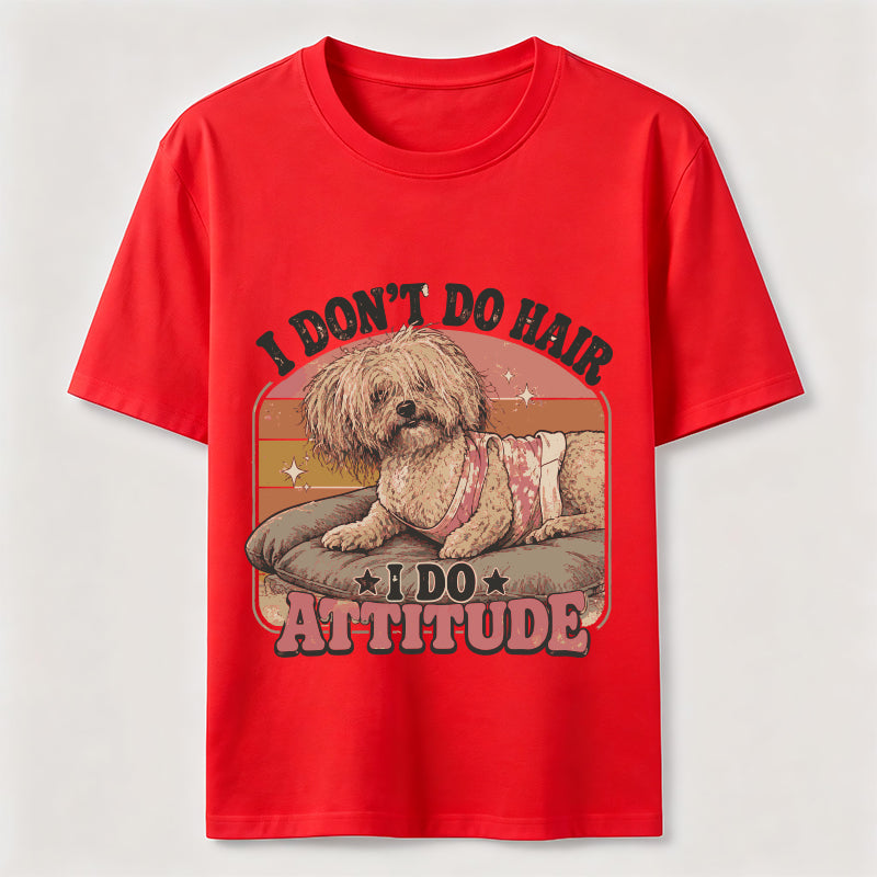 I Don’t Do Hair I Do Attitude Classic T-Shirt