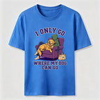 PetTaxClub I Only Go Where My Dog Can Go Classic T-Shirt