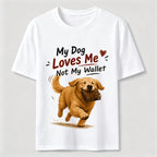 My Dog Loves Me Not My Wallet Classic T-Shirt
