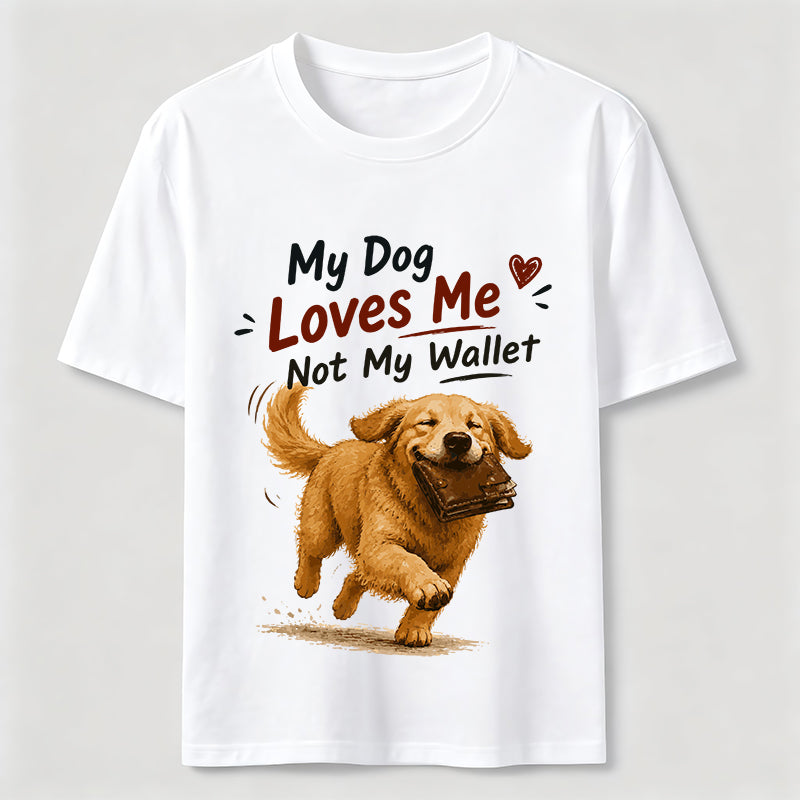 My Dog Loves Me Not My Wallet Classic T-Shirt