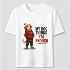 My Dog Thinks I’m Enough Classic T-Shirt