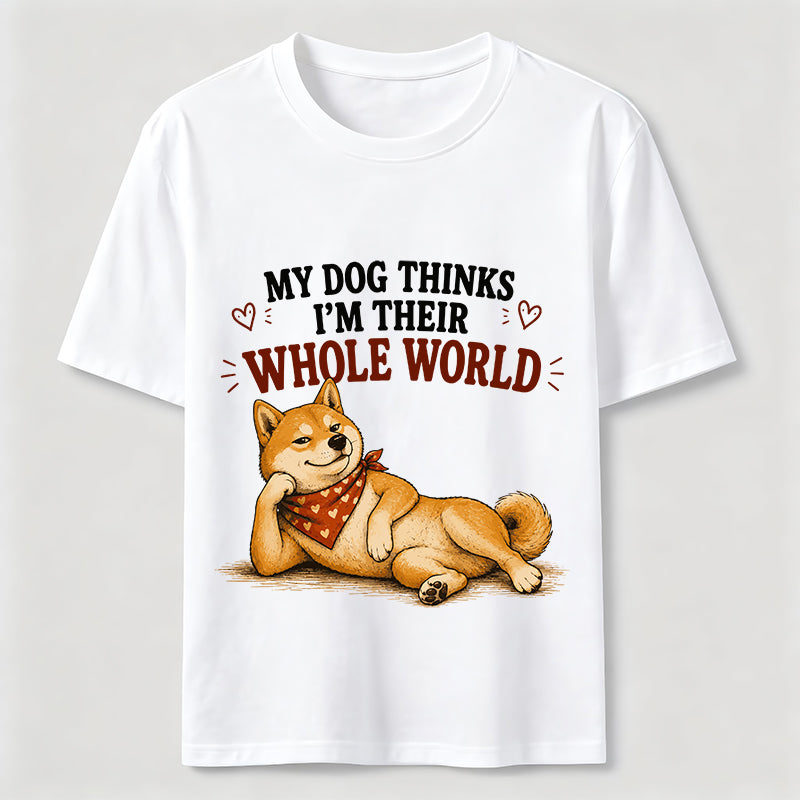 My Dog Thinks I’m Their Whole World Classic T-Shirt
