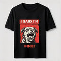 PetTaxClub I Said I’m Fine Grumpy Dog Classic T-Shirt