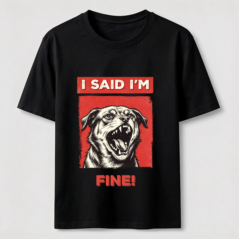 PetTaxClub I Said I’m Fine Grumpy Dog Classic T-Shirt