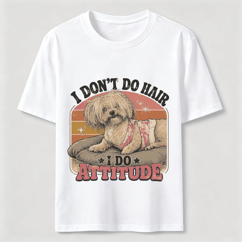 I Don’t Do Hair I Do Attitude Classic T-Shirt