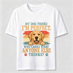 My Dog Thinks I'm Perfect Classic T-Shirt