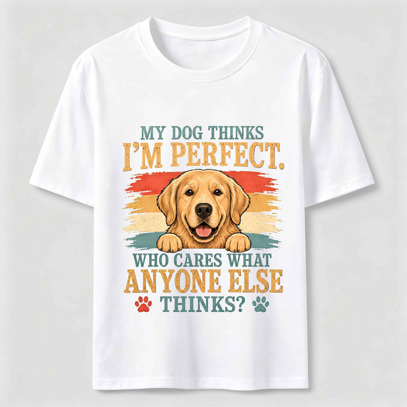 My Dog Thinks I'm Perfect Classic T-Shirt