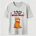 My Dog’s Whole World Classic T-Shirt