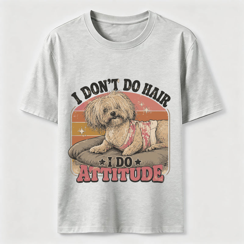 I Don’t Do Hair I Do Attitude Classic T-Shirt