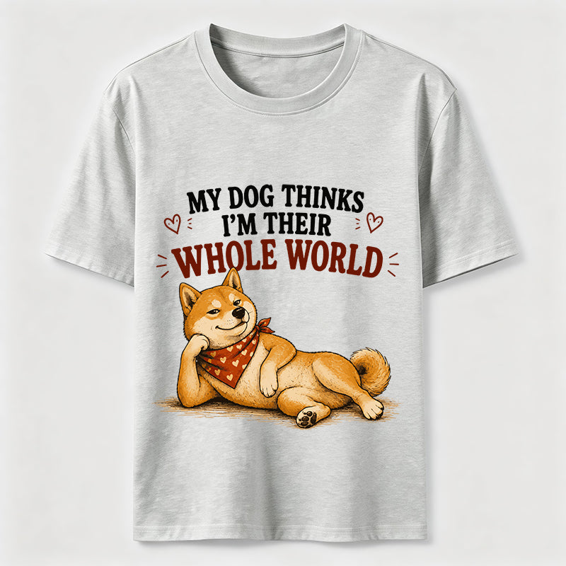 My Dog Thinks I’m Their Whole World Classic T-Shirt
