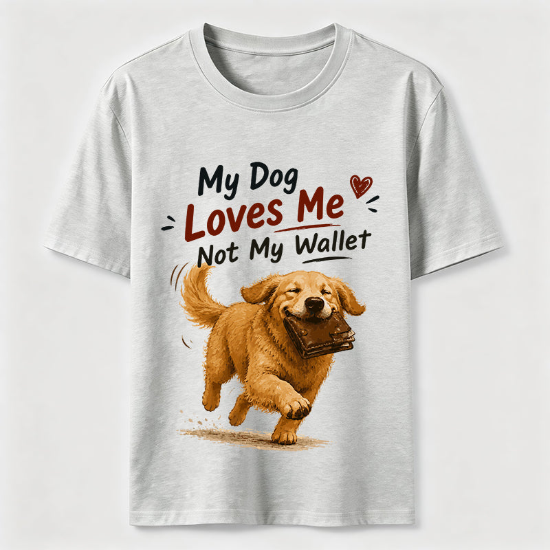 My Dog Loves Me Not My Wallet Classic T-Shirt