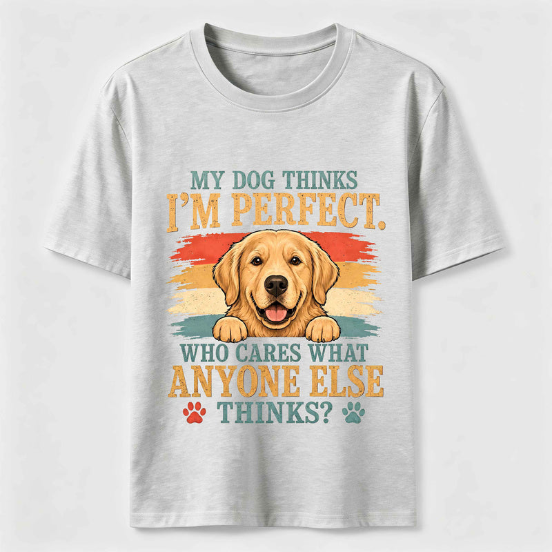 My Dog Thinks I'm Perfect Classic T-Shirt