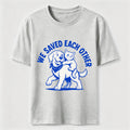 We Saved Each Other Classic T-Shirt
