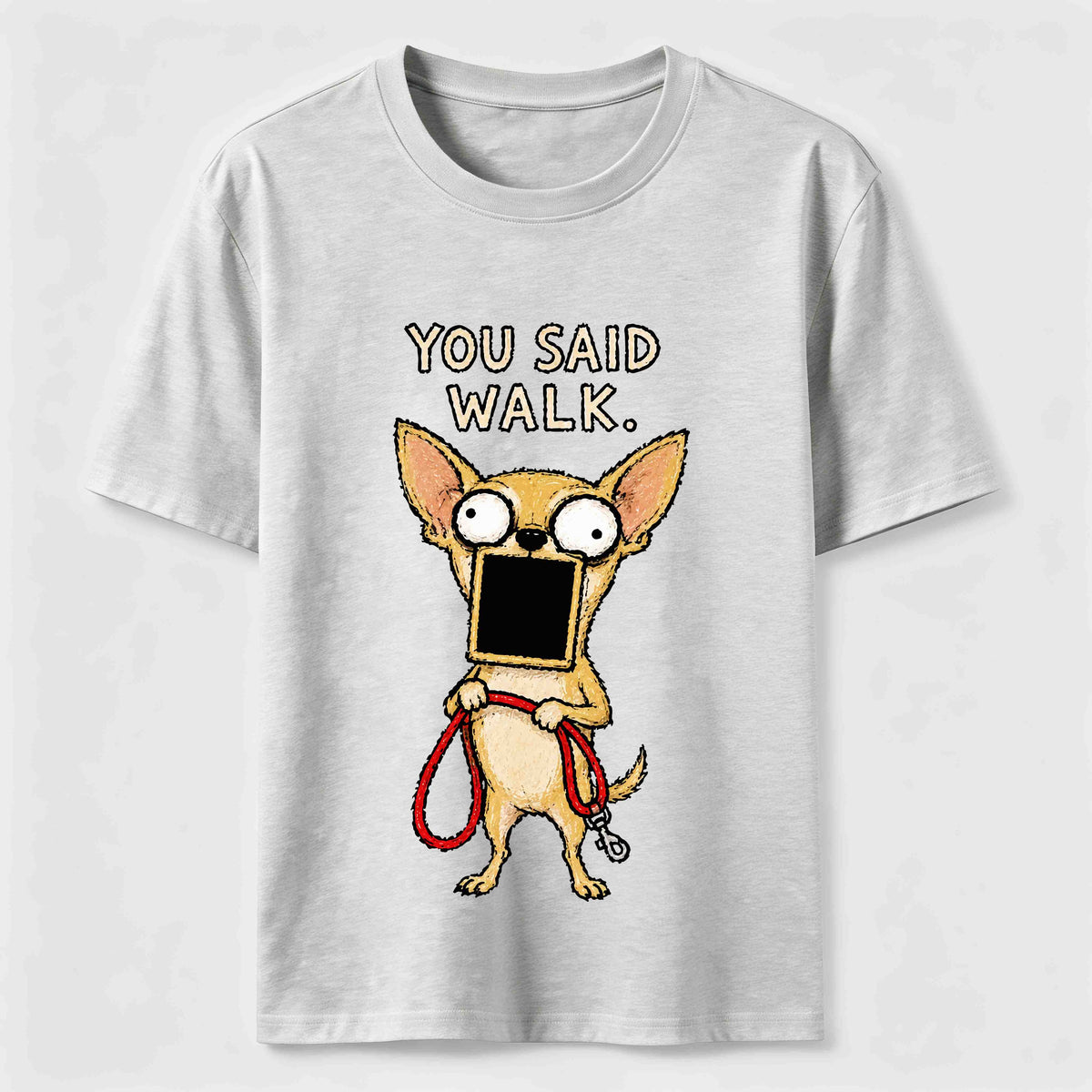 You Said Walk Chihuahua Classic T-Shirt