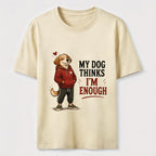 My Dog Thinks I’m Enough Classic T-Shirt