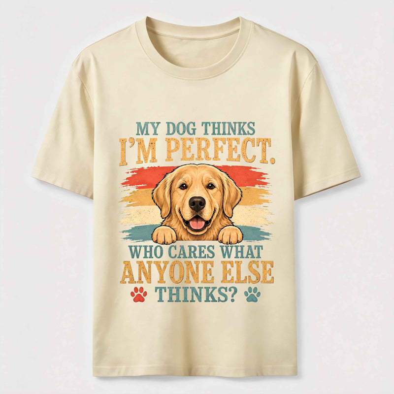 My Dog Thinks I'm Perfect Classic T-Shirt