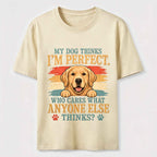 My Dog Thinks I'm Perfect Classic T-Shirt