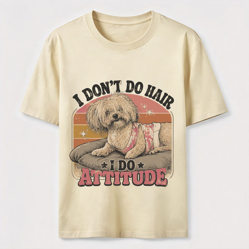 I Don’t Do Hair I Do Attitude Classic T-Shirt