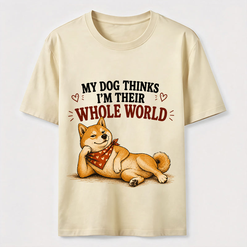 My Dog Thinks I’m Their Whole World Classic T-Shirt