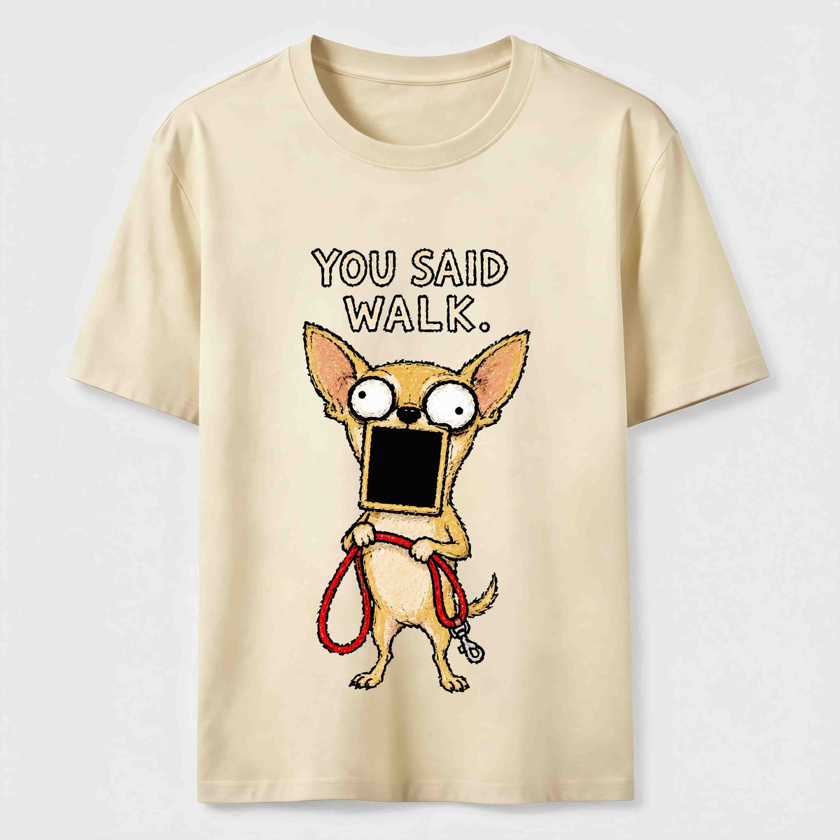 You Said Walk Chihuahua Classic T-Shirt