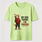 My Dog Thinks I’m Enough Classic T-Shirt