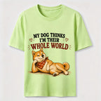 My Dog Thinks I’m Their Whole World Classic T-Shirt